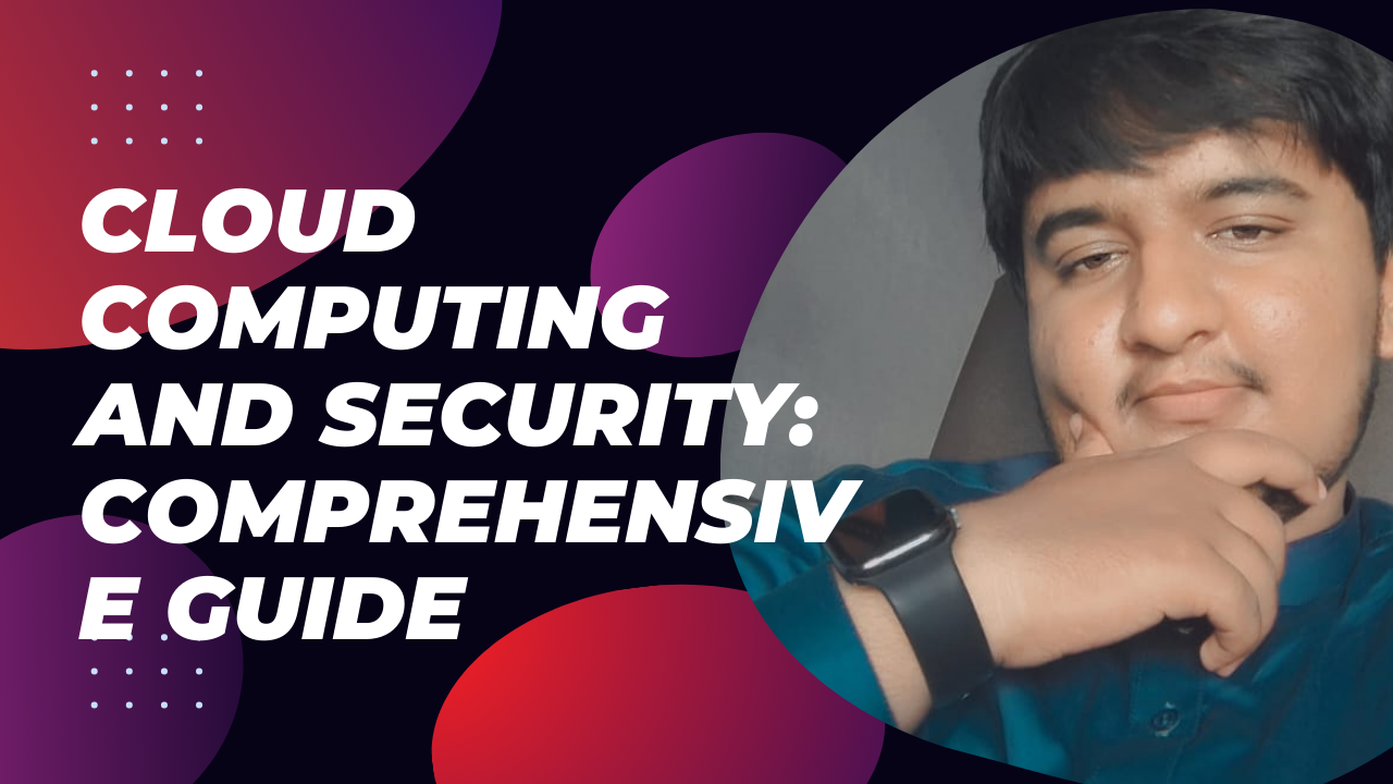 Cloud Computing and Security: Comprehensive Guide