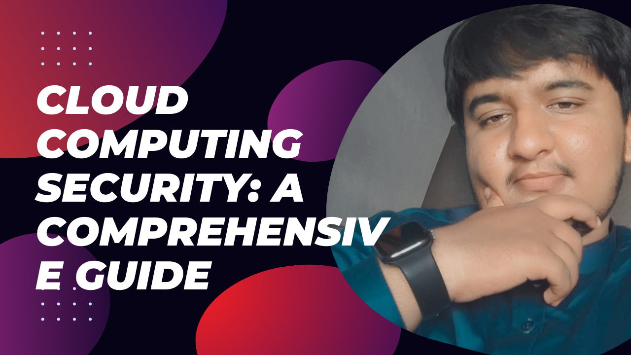 Cloud Computing Security: A Comprehensive Guide